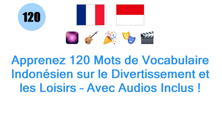 Apprenez 120 Mots de Vocabulaire Indonésien sur le Divertissement et les Loisirs – Avec Audios Inclus !